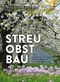 Streuobstbau: Obstwiesen als nachhaltige Kulturlandschaft mit hoher Biodiversität Cover des Buches Streuobstbau: Obstwiesen als nachhaltige Kulturlandschaft mit hoher Biodiversität (ISBN: 9783818613754)