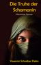 Die Truhe der Schamanin Cover des Buches Die Truhe der Schamanin (ISBN: 9783819299940)