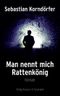 Man nennt mich Rattenkönig Cover des Buches Man nennt mich Rattenkönig (ISBN: 9783826074172)