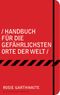 Handbuch für die gefährlichsten Orte der Welt Cover des Buches Handbuch für die gefährlichsten Orte der Welt (ISBN: 9783827010360)