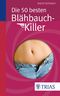 Die 50 besten Blähbauch-Killer Cover des Buches Die 50 besten Blähbauch-Killer (ISBN: 9783830481362)