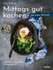 Mittags gut kochen für eine Person Cover des Buches Mittags gut kochen für eine Person (ISBN: 9783830710639)