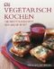 Vegetarisch kochen Cover des Buches Vegetarisch kochen (ISBN: 9783831010271)