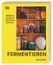 Fermentieren. Rezepte und Techniken für Geschmack, den man nicht kaufen kann Cover des Buches Fermentieren. Rezepte und Techniken für Geschmack, den man nicht kaufen kann (ISBN: 9783831050673)