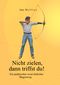 Nicht zielen, dann triffst du ! Cover des Buches Nicht zielen, dann triffst du ! (ISBN: 9783831141579)