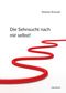 Die Sehnsucht nach mir selbst! Cover des Buches Die Sehnsucht nach mir selbst! (ISBN: 9783831618606)