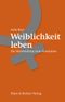 Weiblichkeit leben Cover des Buches Weiblichkeit leben (ISBN: 9783831904457)