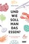 Und wie soll man das essen? Cover des Buches Und wie soll man das essen? (ISBN: 9783832199340)