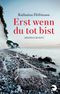 Erst wenn du tot bist Cover des Buches Erst wenn du tot bist (ISBN: 9783833310287)
