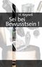 Sei bei Bewusstsein Cover des Buches Sei bei Bewusstsein (ISBN: 9783833475627)