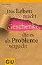 Das Leben macht Geschenke, die es als Probleme verpackt Cover des Buches Das Leben macht Geschenke, die es als Probleme verpackt (ISBN: 9783833827341)