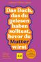 Das Buch, das du gelesen haben solltest, bevor du Mutter wirst Cover des Buches Das Buch, das du gelesen haben solltest, bevor du Mutter wirst (ISBN: 9783833891090)