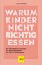 Warum Kinder nicht richtig essen Cover des Buches Warum Kinder nicht richtig essen (ISBN: 9783833891335)