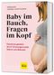 Baby im Bauch, Fragen im Kopf Cover des Buches Baby im Bauch, Fragen im Kopf (ISBN: 9783833894343)