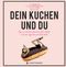 Dein Kuchen und Du Cover des Buches Dein Kuchen und Du (ISBN: 9783836921022)