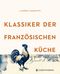 Klassiker der französischen Küche Cover des Buches Klassiker der französischen Küche (ISBN: 9783836921985)