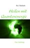 Heilen mit Quantenenergie Cover des Buches Heilen mit Quantenenergie (ISBN: 9783839102565)