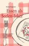 Essen als Seelen-Joker Cover des Buches Essen als Seelen-Joker (ISBN: 9783839105368)