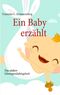 Ein Baby erzählt Cover des Buches Ein Baby erzählt (ISBN: 9783839139684)