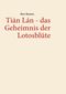 Tián Lán - das Geheimnis der Lotosblüte Cover des Buches Tián Lán - das Geheimnis der Lotosblüte (ISBN: 9783839144572)