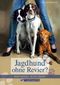 Jagdhund ohne Revier? Cover des Buches Jagdhund ohne Revier? (ISBN: 9783840420207)