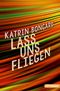 Lass uns fliegen Cover des Buches Lass uns fliegen (ISBN: 9783841504166)