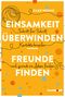 Einsamkeit überwinden - Freunde gewinnen Cover des Buches Einsamkeit überwinden - Freunde gewinnen (ISBN: 9783842642478)