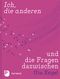Ich, die anderen und die Fragen dazwischen Cover des Buches Ich, die anderen und die Fragen dazwischen (ISBN: 9783843604185)