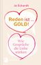 Reden ist Gold - wie Gespräche die Liebe stärken Cover des Buches Reden ist Gold - wie Gespräche die Liebe stärken (ISBN: 9783843607469)