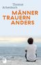 Männer trauern anders - Was ihnen hilft und gut tut Cover des Buches Männer trauern anders - Was ihnen hilft und gut tut (ISBN: 9783843611312)