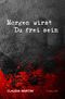 Morgen wirst Du frei sein Cover des Buches Morgen wirst Du frei sein (ISBN: 9783844252873)