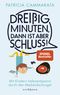 Dreißig Minuten, dann ist aber Schluss! Cover des Buches Dreißig Minuten, dann ist aber Schluss! (ISBN: 9783847900498)