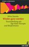 Wieder ganz werden: Traumaheilung mit Ego-State-Therapie und Körperwissen (Hypnose und Hypnotherapie) Cover des Buches Wieder ganz werden: Traumaheilung mit Ego-State-Therapie und Körperwissen (Hypnose und Hypnotherapie) (ISBN: 9783849702434)