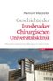 Geschichte der Universitätsklinik für Chirurgie Innsbruck seit 1869 Cover des Buches Geschichte der Universitätsklinik für Chirurgie Innsbruck seit 1869 (ISBN: 9783852185934)