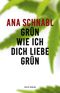 Grün wie ich dich liebe grün Cover des Buches Grün wie ich dich liebe grün (ISBN: 9783852568041)