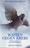 Waffen gegen Krebs Cover des Buches Waffen gegen Krebs (ISBN: 9783858335777)