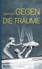 Gegen die Träume Cover des Buches Gegen die Träume (ISBN: 9783863270483)