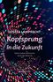 Kopfsprung in die Zukunft Cover des Buches Kopfsprung in die Zukunft (ISBN: 9783864552274)