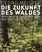 Die Zukunft des Waldes Cover des Buches Die Zukunft des Waldes (ISBN: 9783864890475)