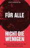 Für alle, nicht die Wenigen Cover des Buches Für alle, nicht die Wenigen (ISBN: 9783864891465)