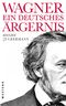 Wagner, ein ewig deutsches Ärgernis Cover des Buches Wagner, ein ewig deutsches Ärgernis (ISBN: 9783864893117)
