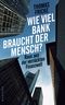 Wie viel Bank braucht der Mensch? Cover des Buches Wie viel Bank braucht der Mensch? (ISBN: 9783864895371)