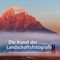 Die Kunst der Landschaftsfotografie Cover des Buches Die Kunst der Landschaftsfotografie (ISBN: 9783864901669)