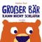 GROßER BÄR KANN NICHT SCHLAFEN Cover des Buches GROßER BÄR KANN NICHT SCHLAFEN (ISBN: 9783865662873)