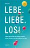 Lebe. Liebe. Los! Cover des Buches Lebe. Liebe. Los! (ISBN: 9783865919779)