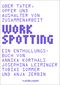 WORKSPOTTING: Über Täter, Opfer und Aushalter von Zusammenarbeit Cover des Buches WORKSPOTTING: Über Täter, Opfer und Aushalter von Zusammenarbeit (ISBN: 9783867747585)