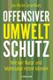 Offensiver Umweltschutz Cover des Buches Offensiver Umweltschutz (ISBN: 9783867747882)
