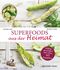 Superfoods aus der Heimat Cover des Buches Superfoods aus der Heimat (ISBN: 9783868261424)