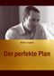 Der perfekte Plan Cover des Buches Der perfekte Plan (ISBN: 9783868504118)