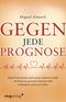Gegen jede Prognose Cover des Buches Gegen jede Prognose (ISBN: 9783868822564)